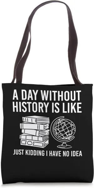A Day Without History Historian History Researcher Tote Bag