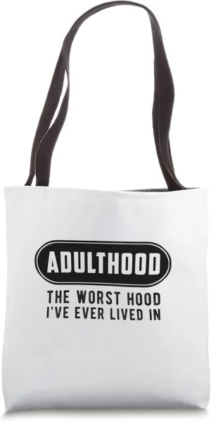 Adulthood, the worst hood I have ever lived in Tote Bag