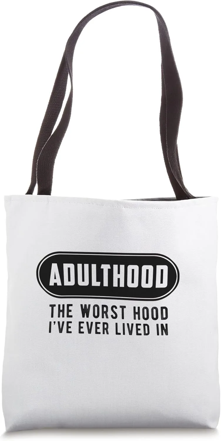 Adulthood, the worst hood I have ever lived in Tote Bag