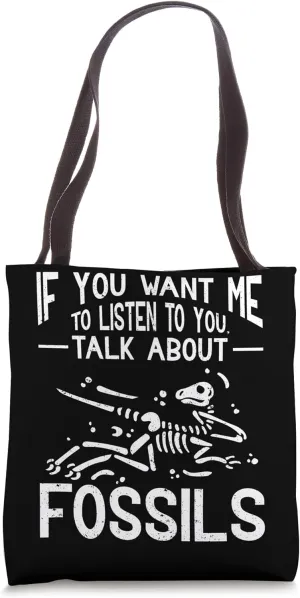 Archaeology You Want Me To Listen To You Talk About Fossils Tote Bag