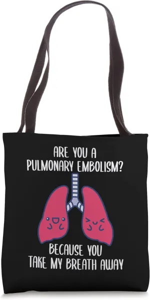 Are You A Pulmonary Embolism Because You Take My Breath Away Tote Bag