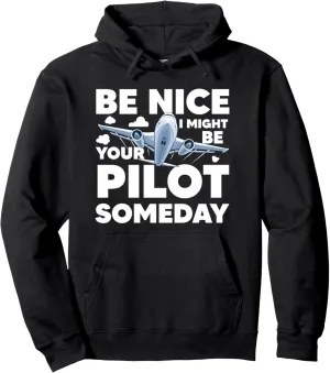 Be Nice I Might Be Your Pilot Someday Airplane Aviation Pullover Hoodie