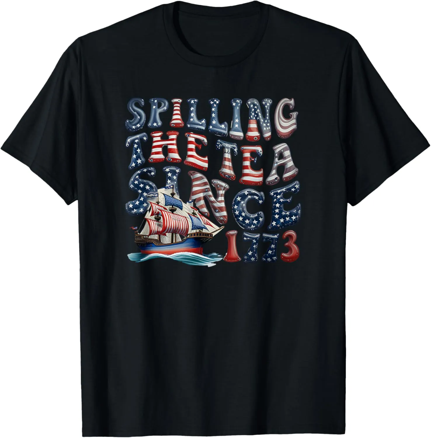 Boston 4th of July Tea Party Spilling The Tea Since 1773 Gag T-Shirt