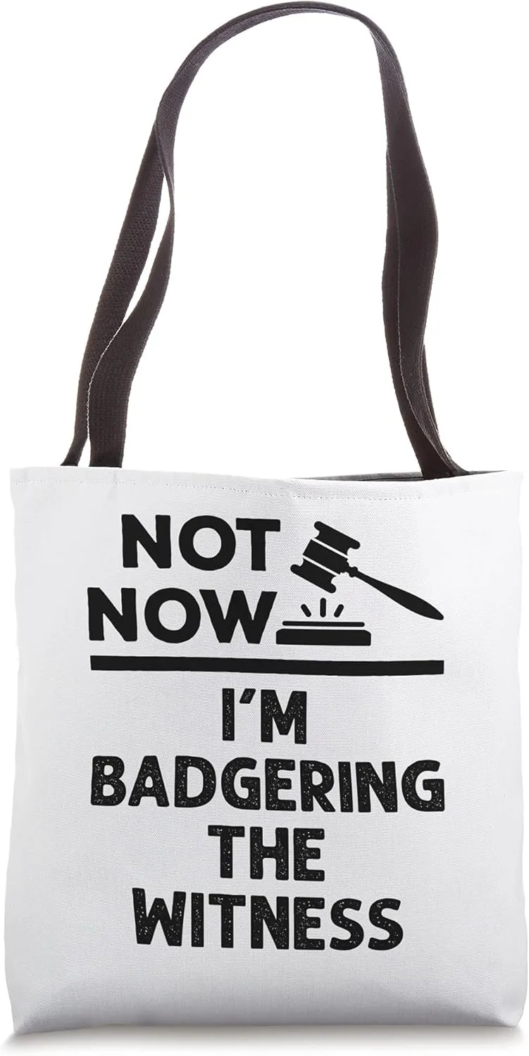 Funny Not Now I'm Badgering the Witness Mock Trial Tote Bag