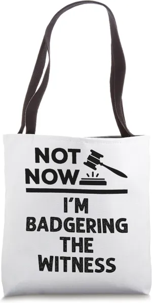 Funny Not Now I'm Badgering the Witness Mock Trial Tote Bag