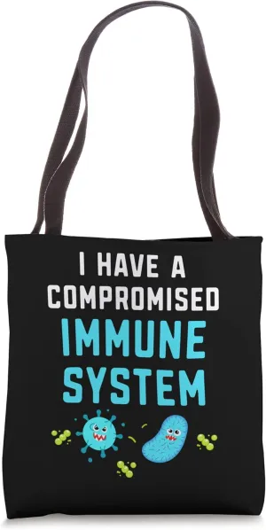 I Have A Compromised Immune System - Organism Protection Tote Bag