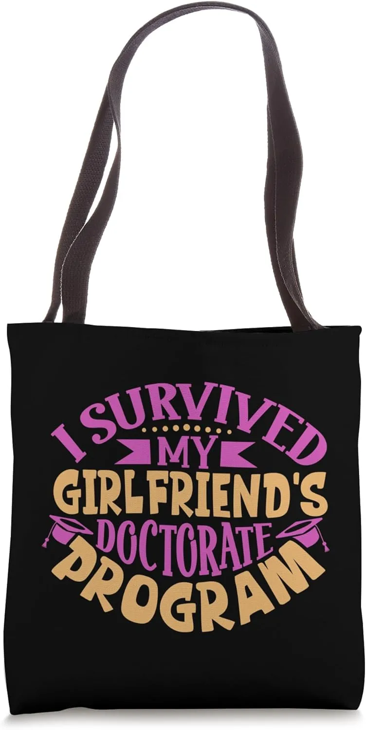 I survived my girlfriend's doctorate program Tote Bag