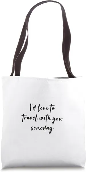 I'd love to travel with you someday Tote Bag
