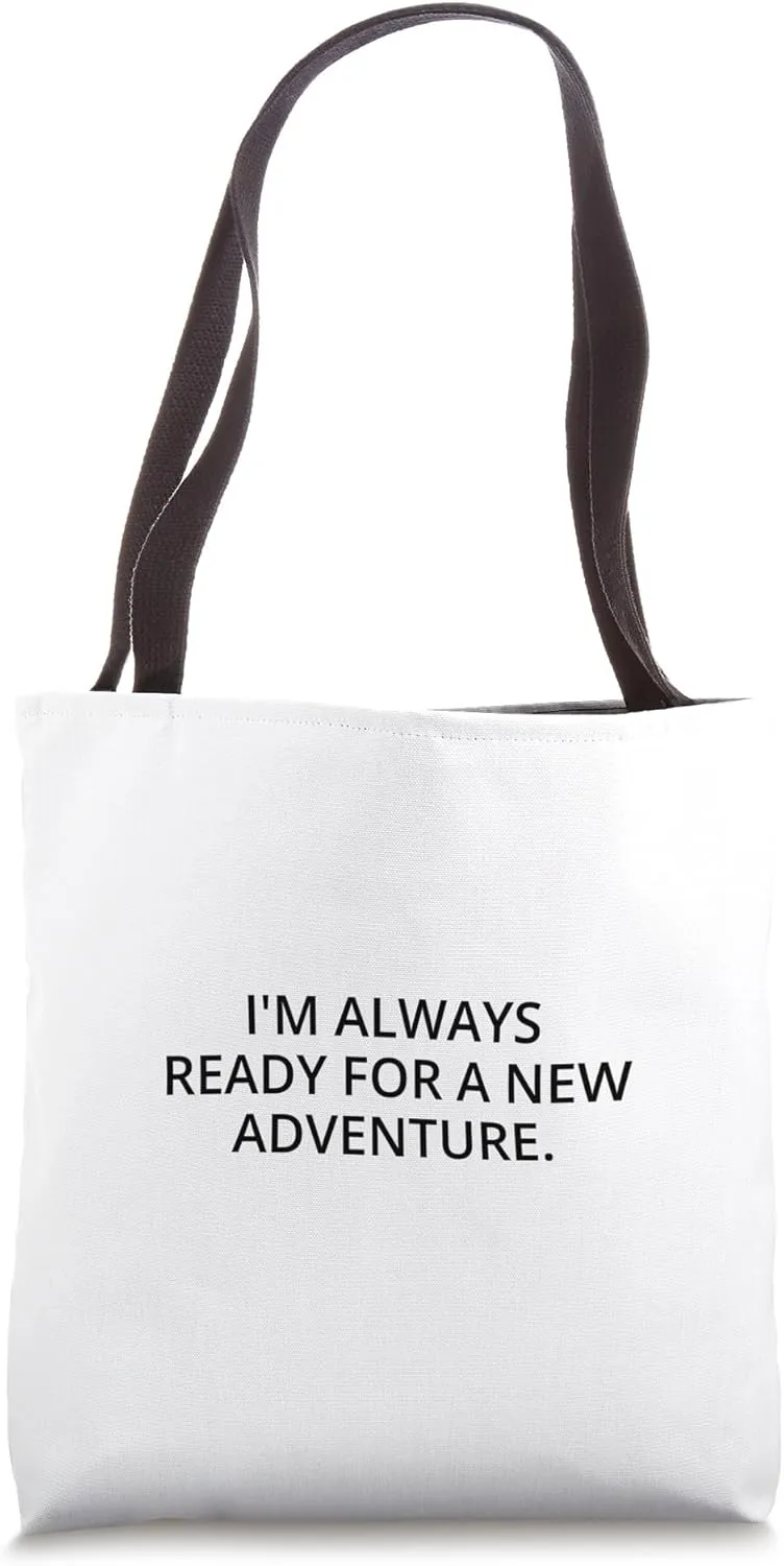 I'm always ready for a new adventure. Tote Bag