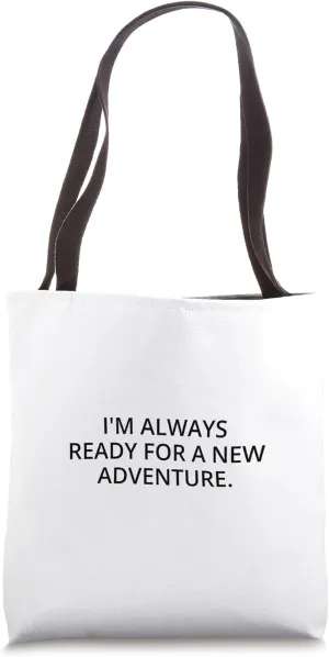 I'm always ready for a new adventure. Tote Bag