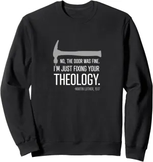 Just fixing your theology - Christian Reformation Luther Sweatshirt
