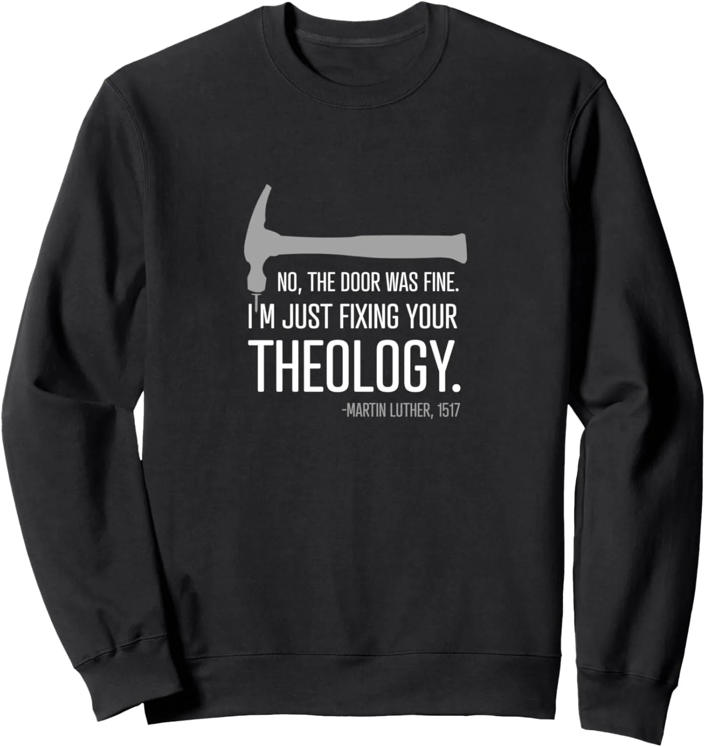 Just fixing your theology - Christian Reformation Luther Sweatshirt