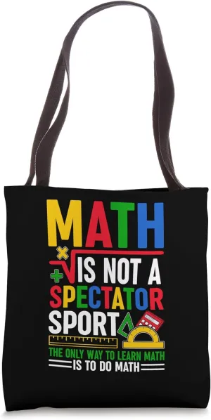 Math Is Not A Spectator Sport Mathematician Math Teacher Tote Bag