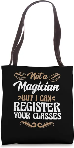 Not A Magician But I Can Register Your Classes School Staff Tote Bag