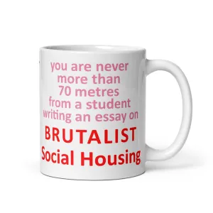 "You Are Never More Than 70m From A Student Writing An Essay On Brutalist Social Housing" Mugs