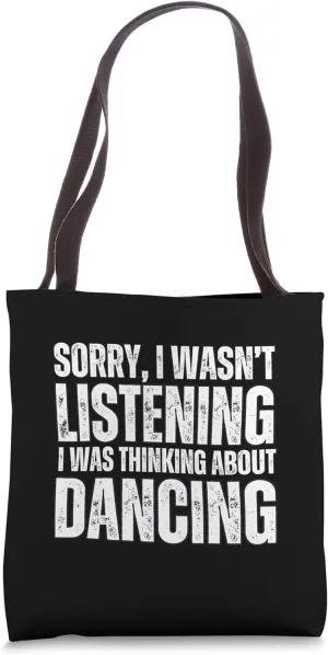 Sorry Thinking About Dancing Funny Dancer Dance Dancing Tote Bag