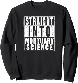 Straight Into Mortuary Science Future Mortician Sweatshirt