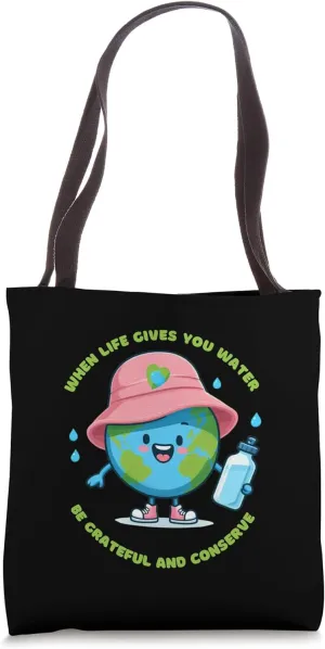 When Life Gives You Water Be Grateful and Conserve Earth day Tote Bag