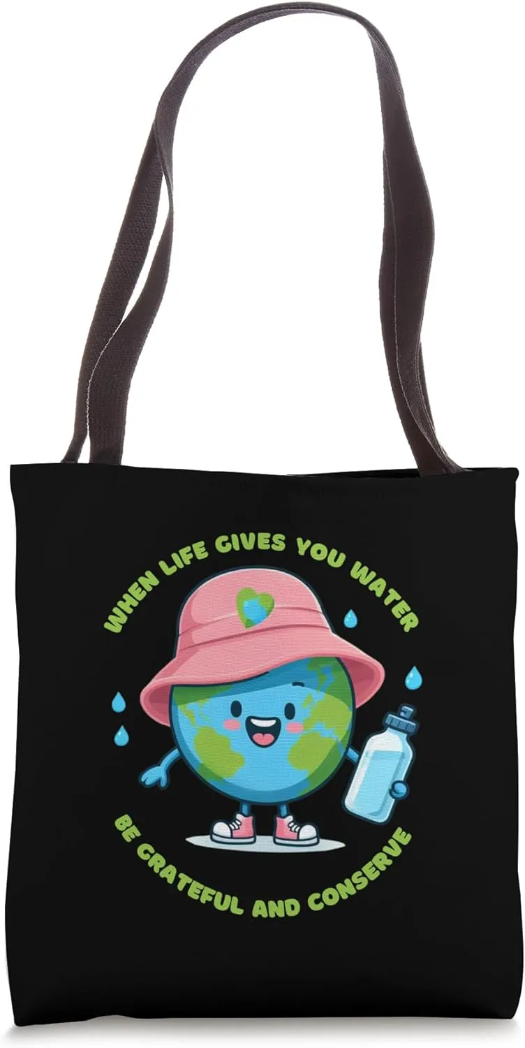 When Life Gives You Water Be Grateful and Conserve Earth day Tote Bag