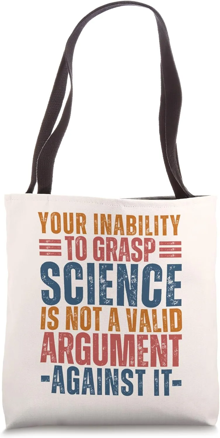 Your Inability to Grasp Science Is Not a Valid Argument Geek Tote Bag